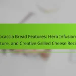 Focaccia Bread Features: Herb Infusions, Texture, and Creative Grilled Cheese Recipes
