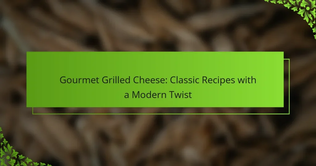 Gourmet Grilled Cheese: Classic Recipes with a Modern Twist