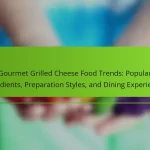 Gourmet Grilled Cheese Food Trends: Popular Ingredients, Preparation Styles, and Dining Experiences
