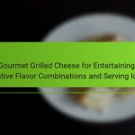 Gourmet Grilled Cheese for Entertaining: Creative Flavor Combinations and Serving Ideas