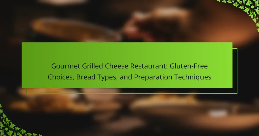 Gourmet Grilled Cheese Restaurant: Gluten-Free Choices, Bread Types, and Preparation Techniques