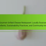 Gourmet Grilled Cheese Restaurant: Locally Sourced Ingredients, Sustainability Practices, and Community Impact