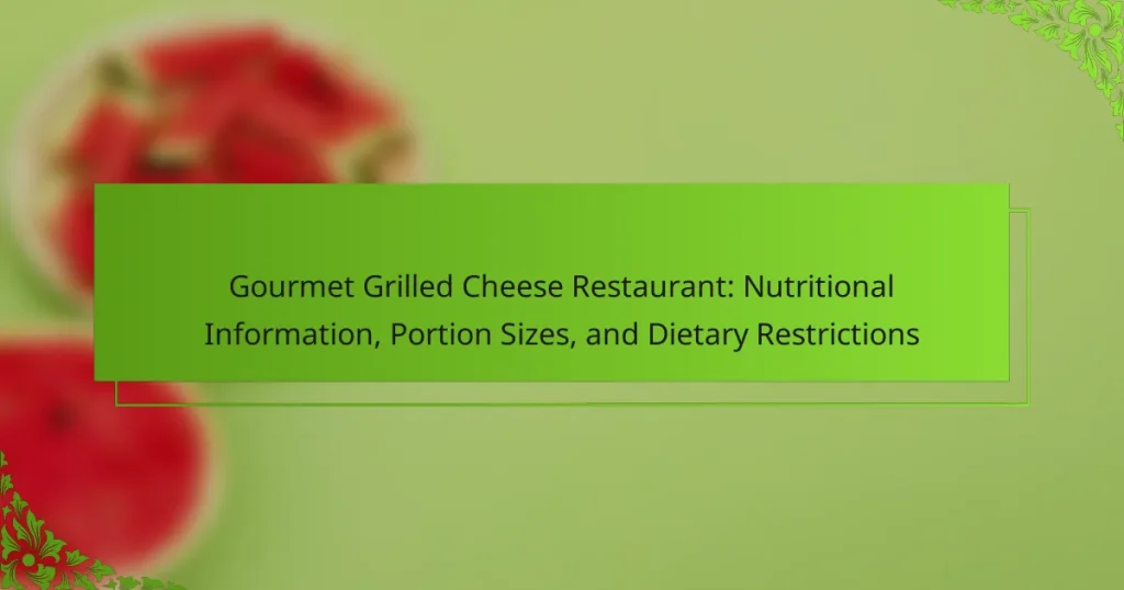 Gourmet Grilled Cheese Restaurant: Nutritional Information, Portion Sizes, and Dietary Restrictions