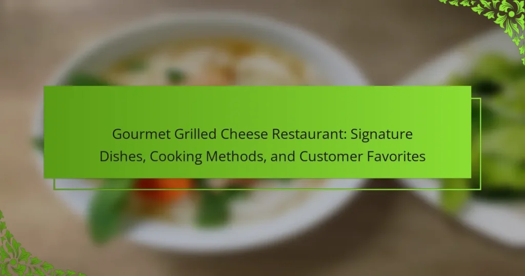 Gourmet Grilled Cheese Restaurant: Signature Dishes, Cooking Methods, and Customer Favorites
