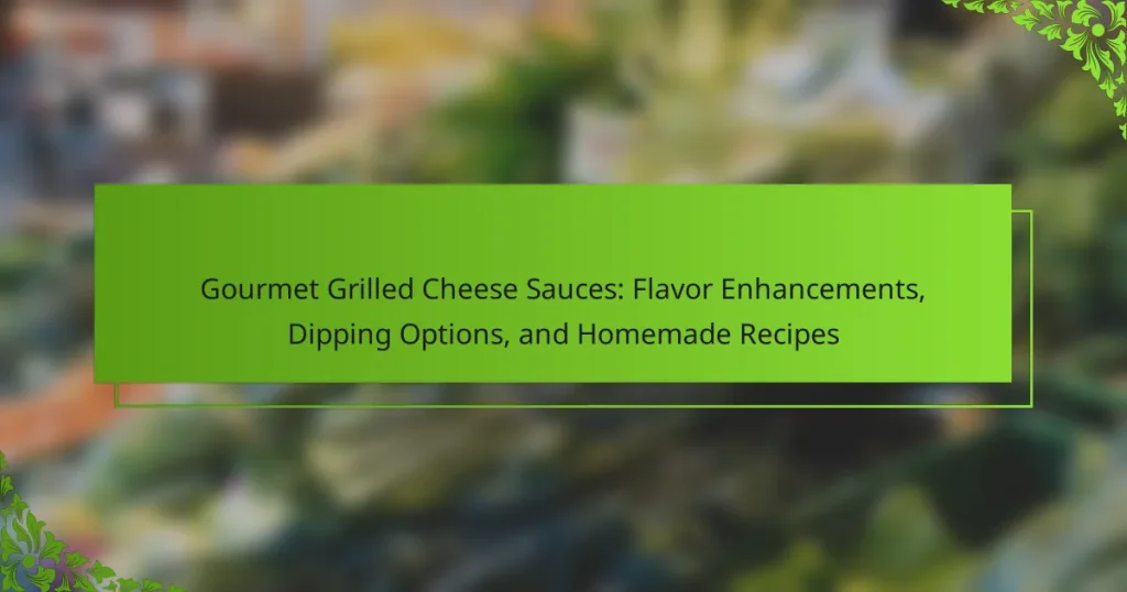 Gourmet Grilled Cheese Sauces: Flavor Enhancements, Dipping Options, and Homemade Recipes
