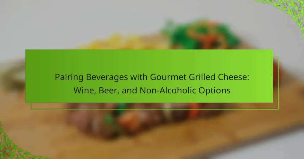 Pairing Beverages with Gourmet Grilled Cheese: Wine, Beer, and Non-Alcoholic Options