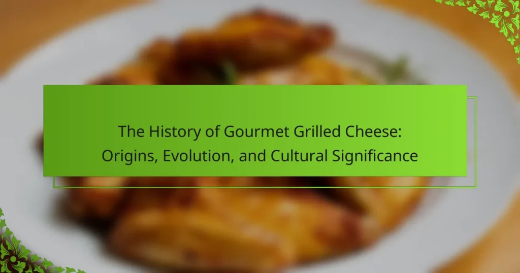 The History of Gourmet Grilled Cheese: Origins, Evolution, and Cultural Significance