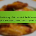 The History of Gourmet Grilled Cheese: Origins, Evolution, and Cultural Significance