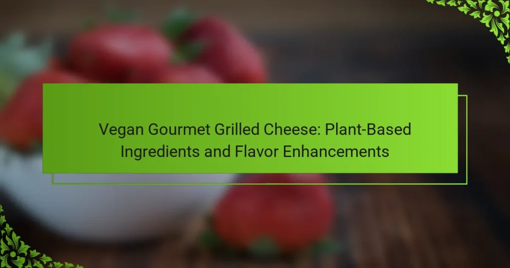 Vegan Gourmet Grilled Cheese: Plant-Based Ingredients and Flavor Enhancements