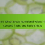 Whole Wheat Bread Nutritional Value: Fiber Content, Taste, and Recipe Ideas