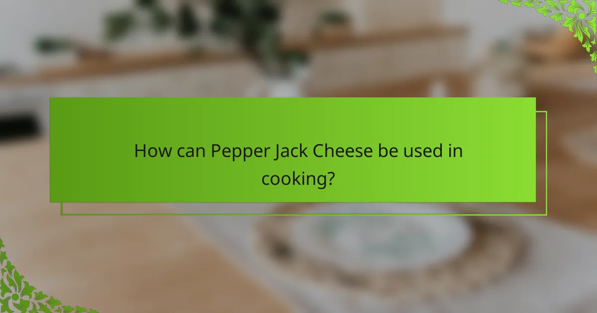 How can Pepper Jack Cheese be used in cooking?