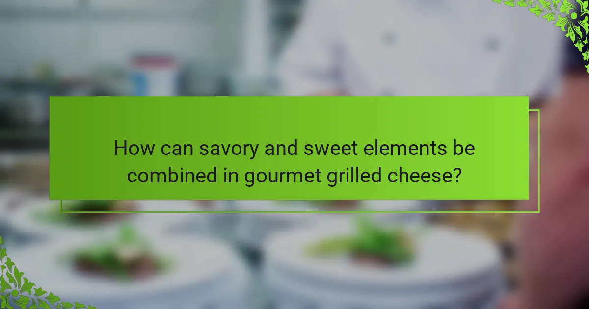 How can savory and sweet elements be combined in gourmet grilled cheese?