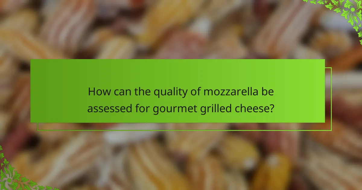 How can the quality of mozzarella be assessed for gourmet grilled cheese?