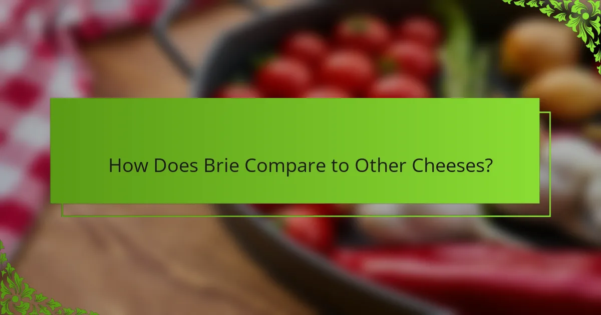 How Does Brie Compare to Other Cheeses?