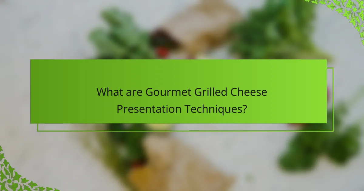 What are Gourmet Grilled Cheese Presentation Techniques?