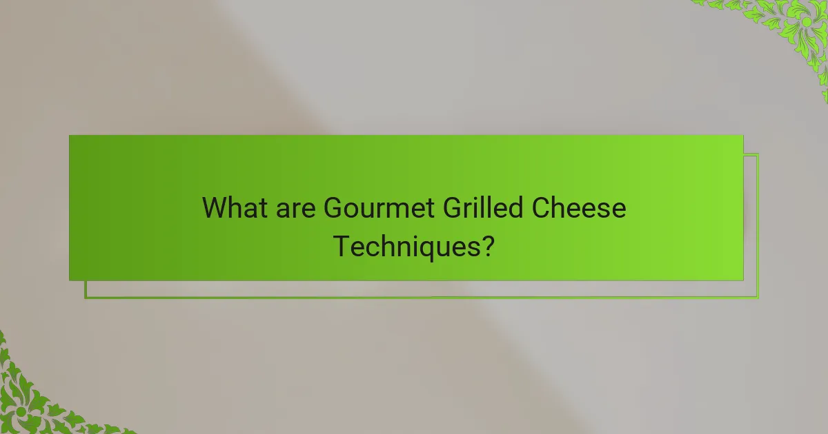 What are Gourmet Grilled Cheese Techniques?