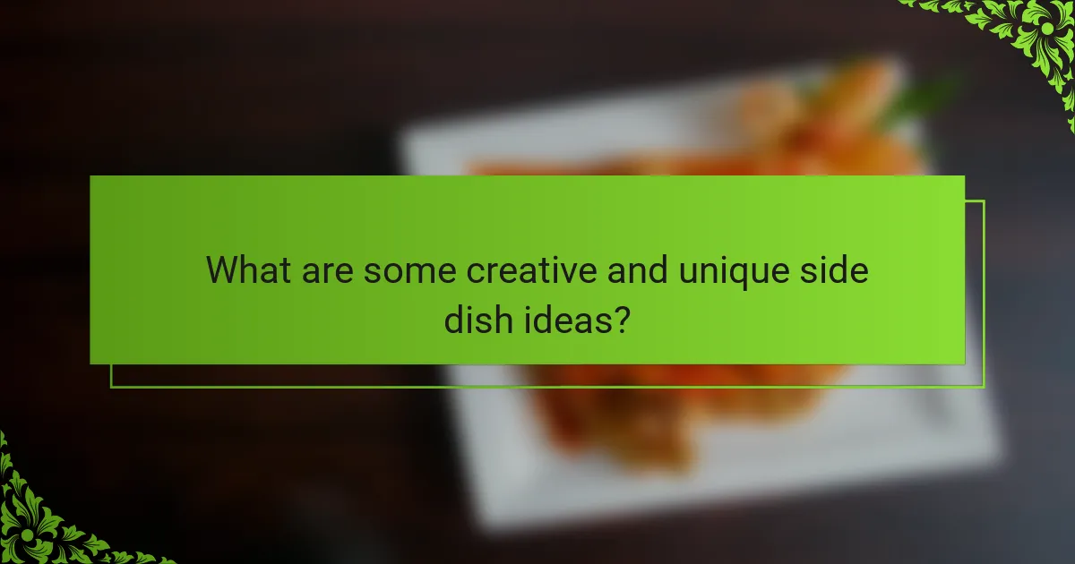 What are some creative and unique side dish ideas?