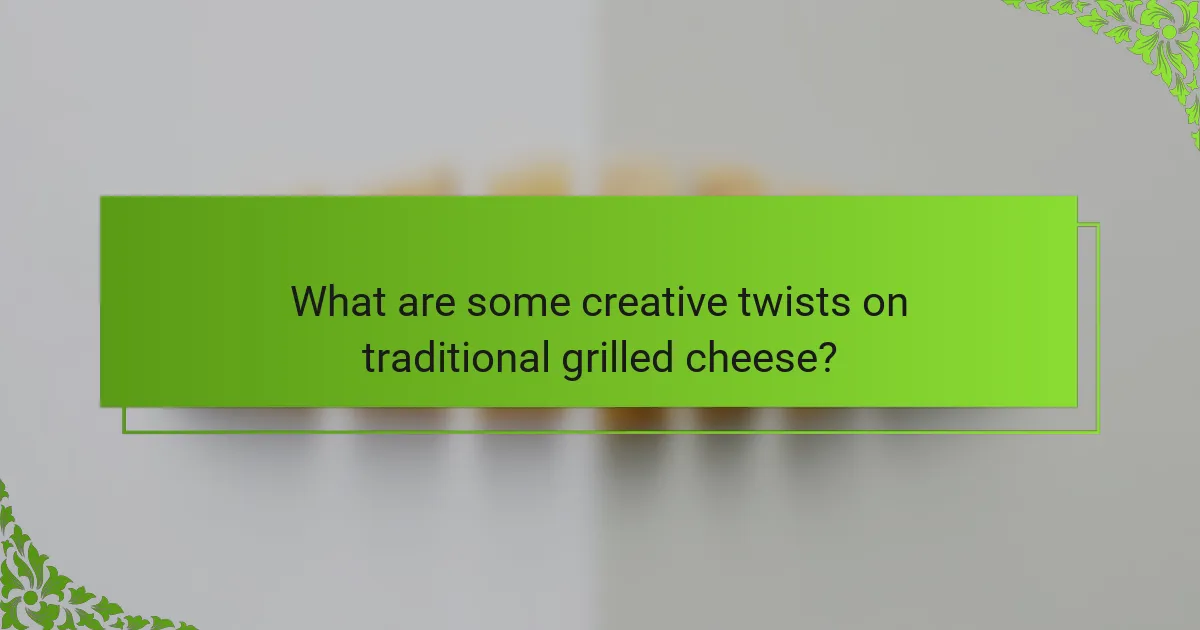 What are some creative twists on traditional grilled cheese?