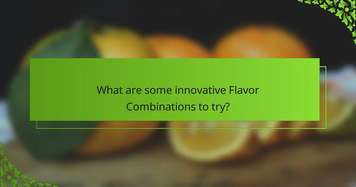 What are some innovative Flavor Combinations to try?