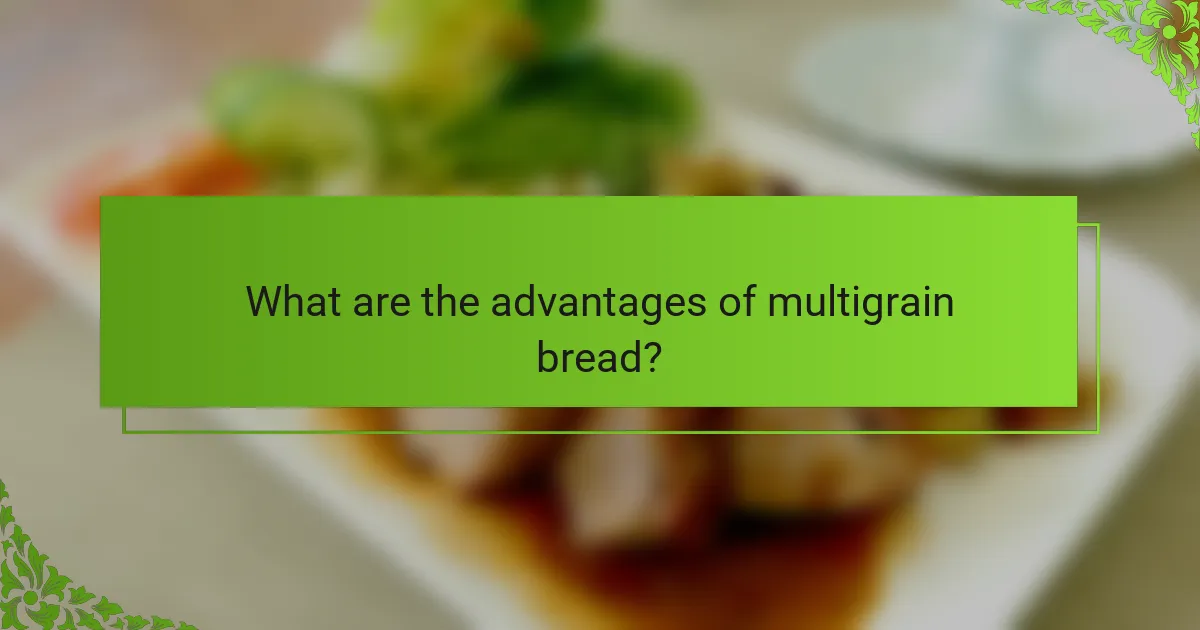 What are the advantages of multigrain bread?