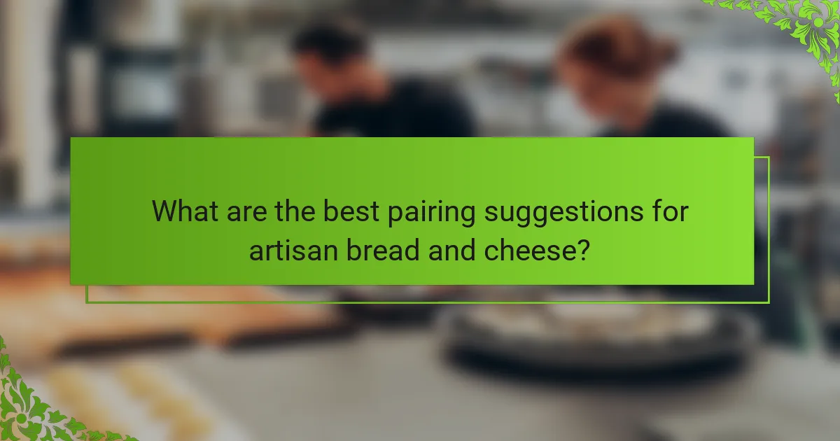 What are the best pairing suggestions for artisan bread and cheese?