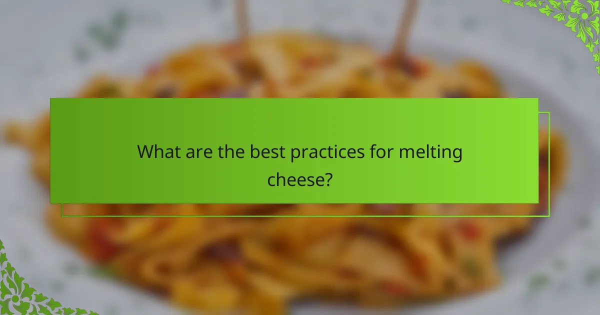 What are the best practices for melting cheese?
