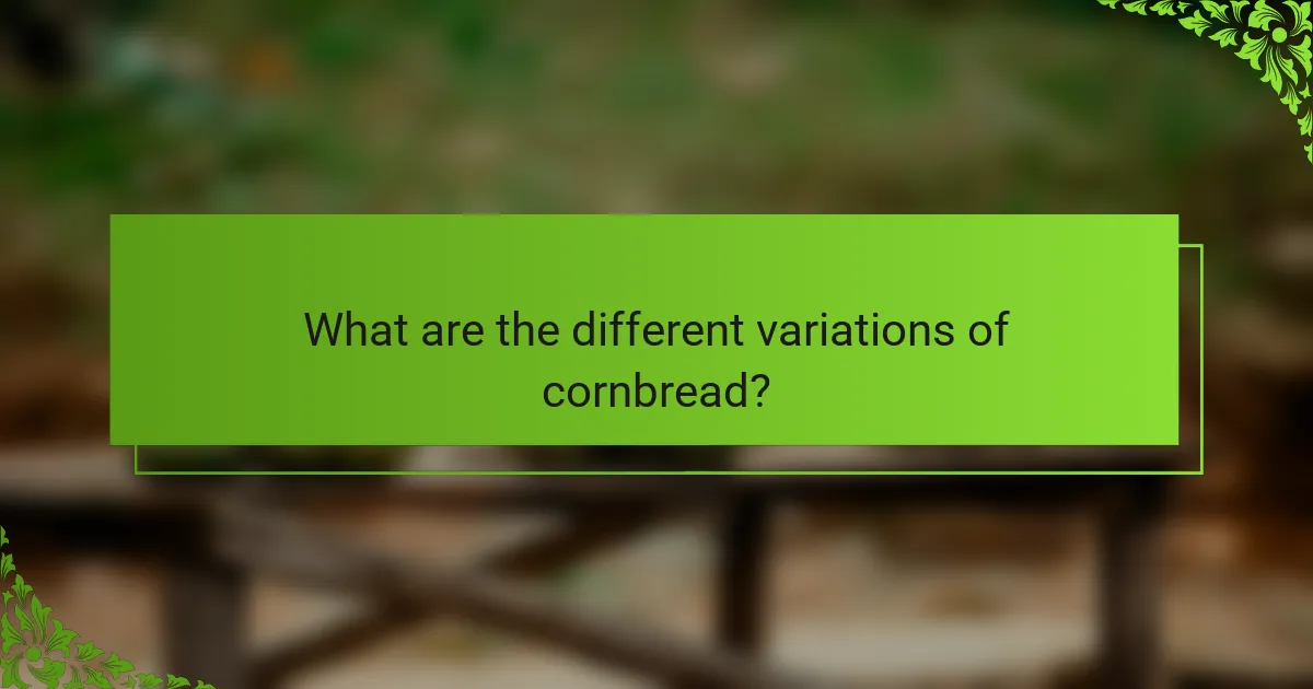 What are the different variations of cornbread?