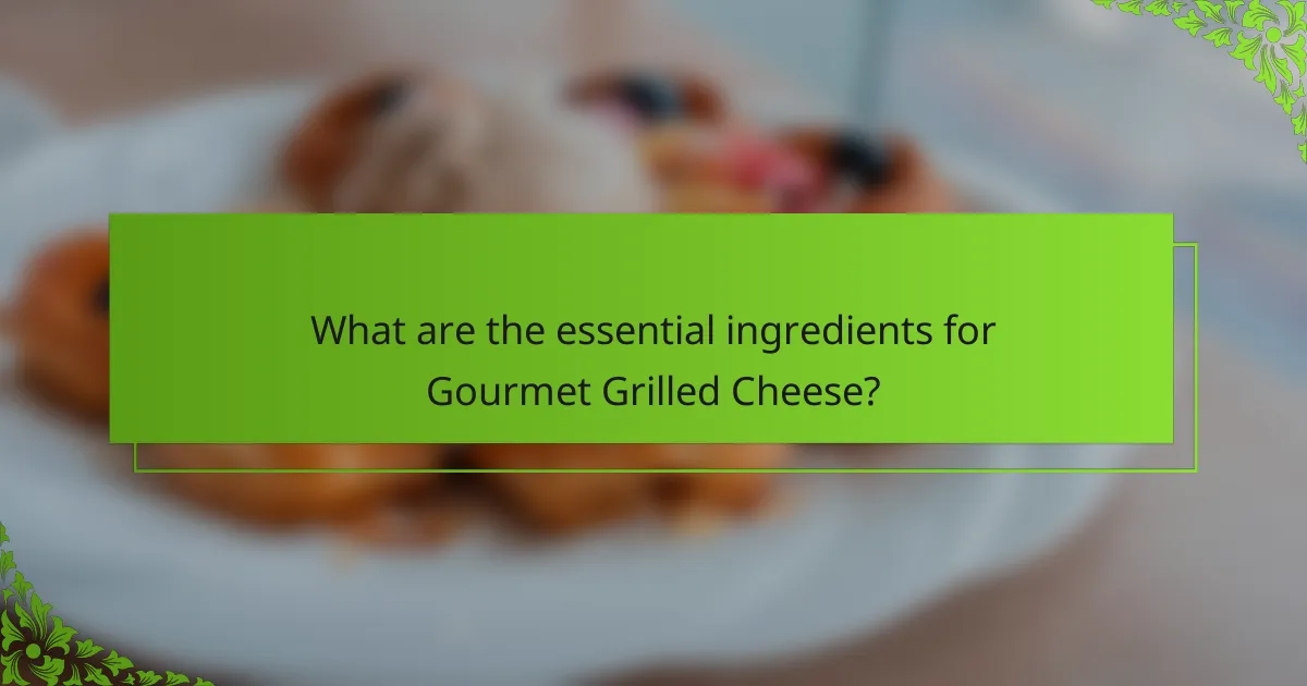 What are the essential ingredients for Gourmet Grilled Cheese?