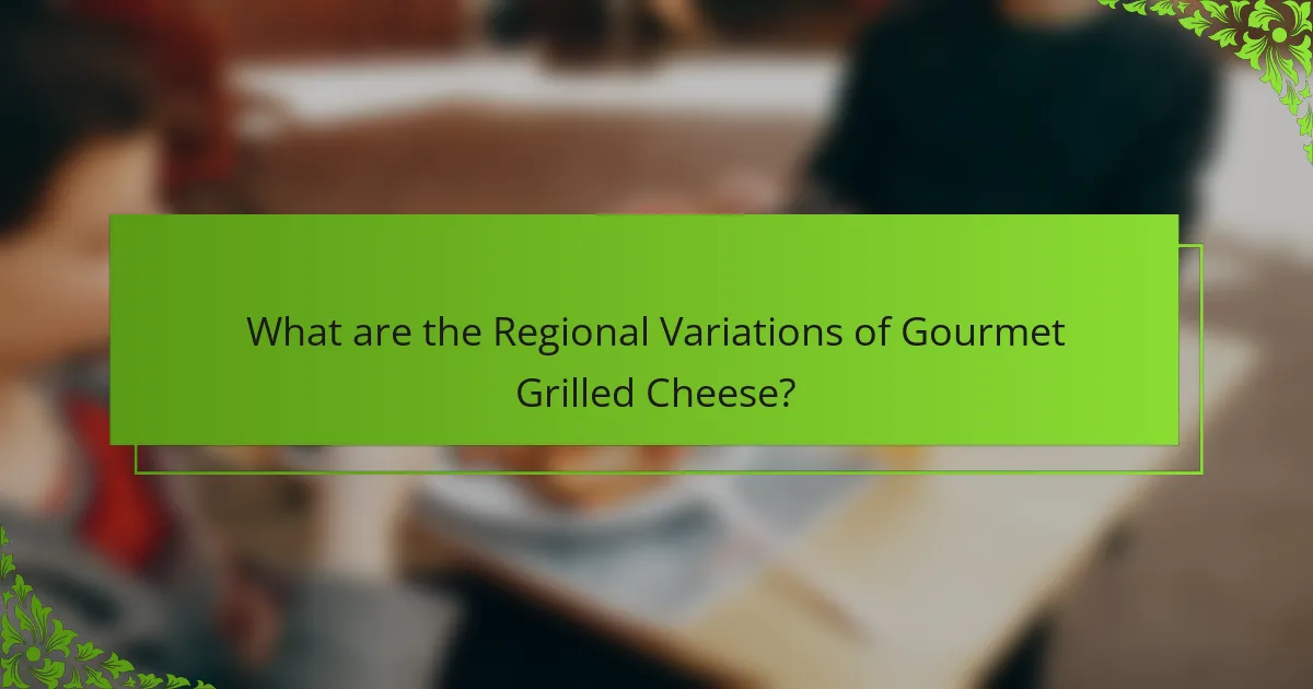 What are the Regional Variations of Gourmet Grilled Cheese?