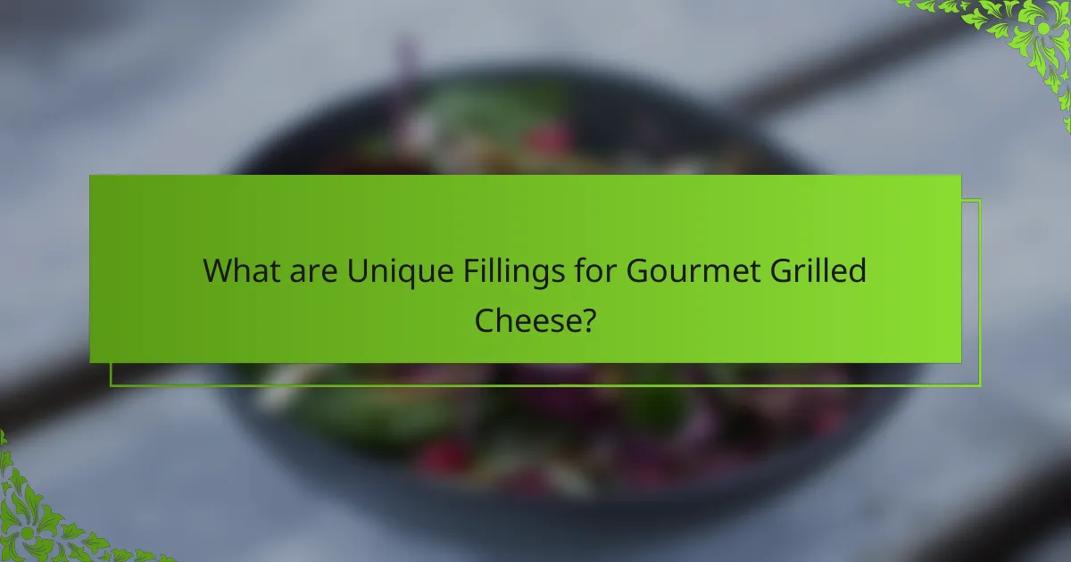 What are Unique Fillings for Gourmet Grilled Cheese?