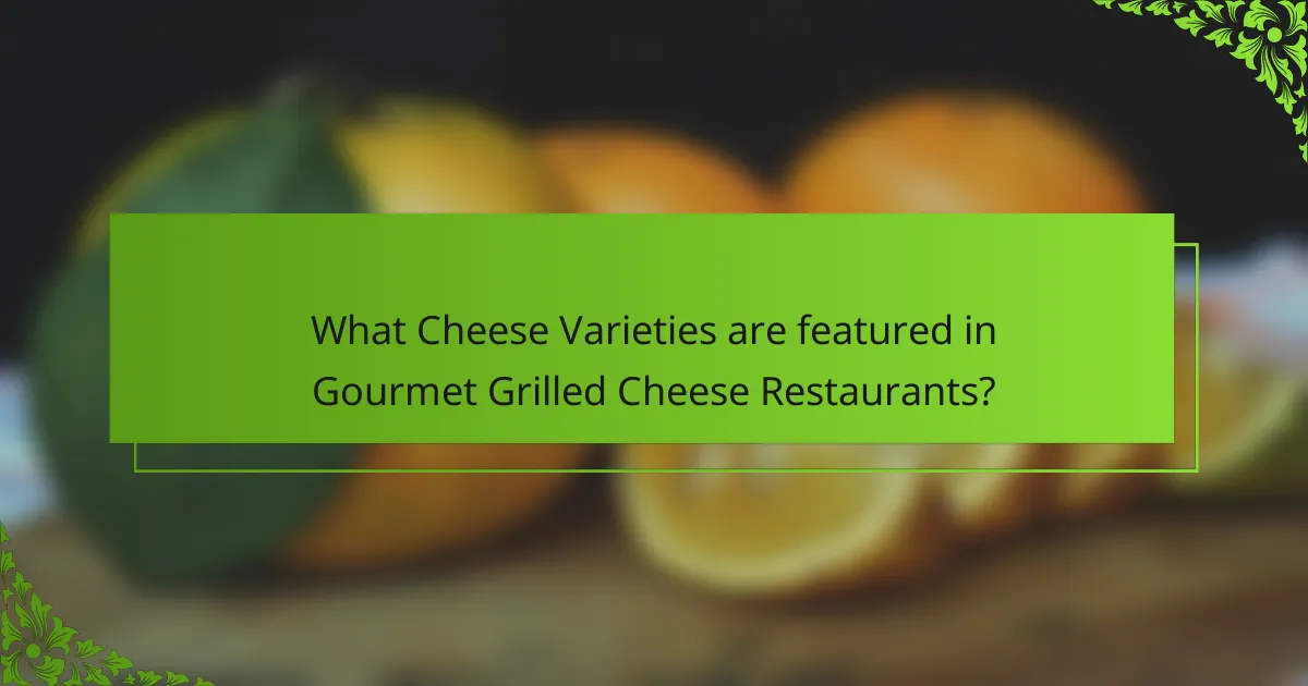 What Cheese Varieties are featured in Gourmet Grilled Cheese Restaurants?