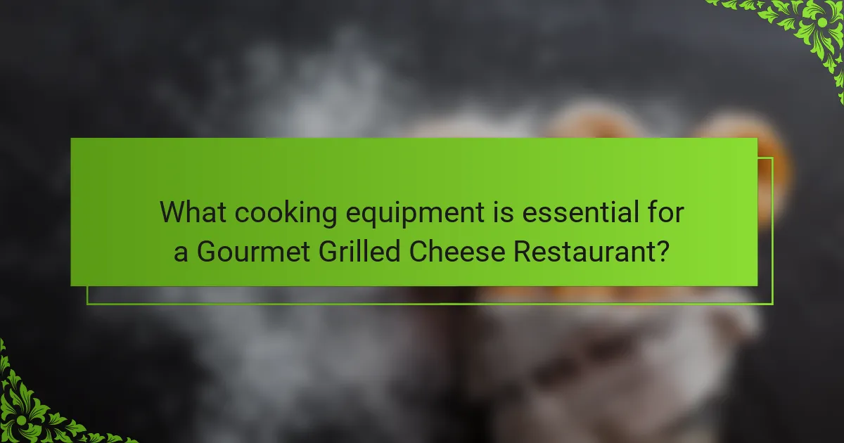 What cooking equipment is essential for a Gourmet Grilled Cheese Restaurant?