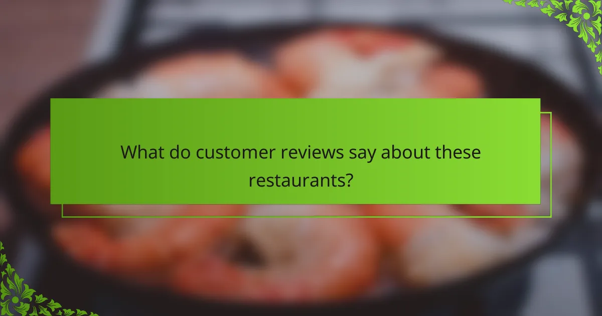 What do customer reviews say about these restaurants?