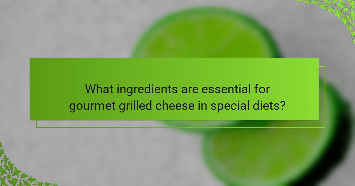 What ingredients are essential for gourmet grilled cheese in special diets?