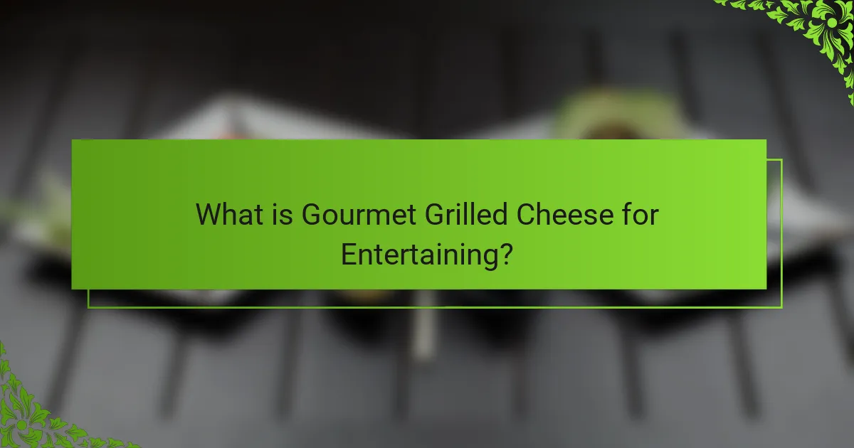 What is Gourmet Grilled Cheese for Entertaining?