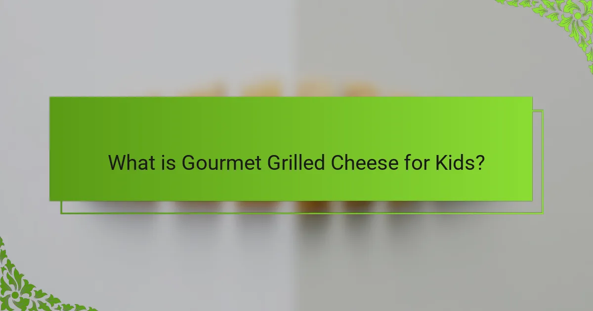 What is Gourmet Grilled Cheese for Kids?