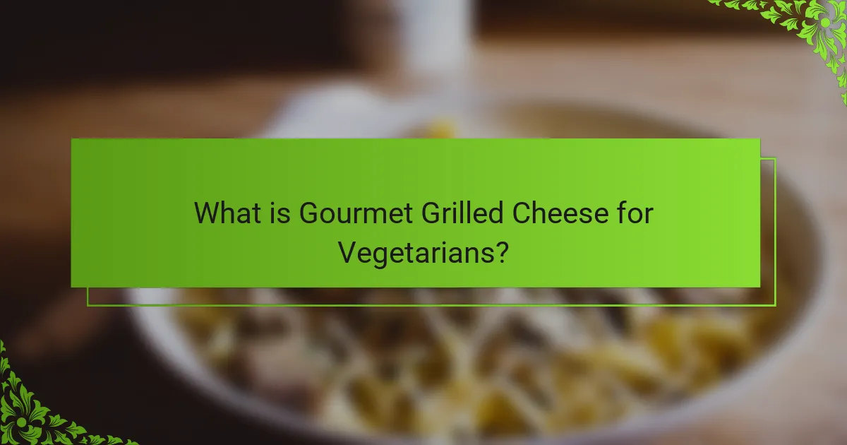 What is Gourmet Grilled Cheese for Vegetarians?
