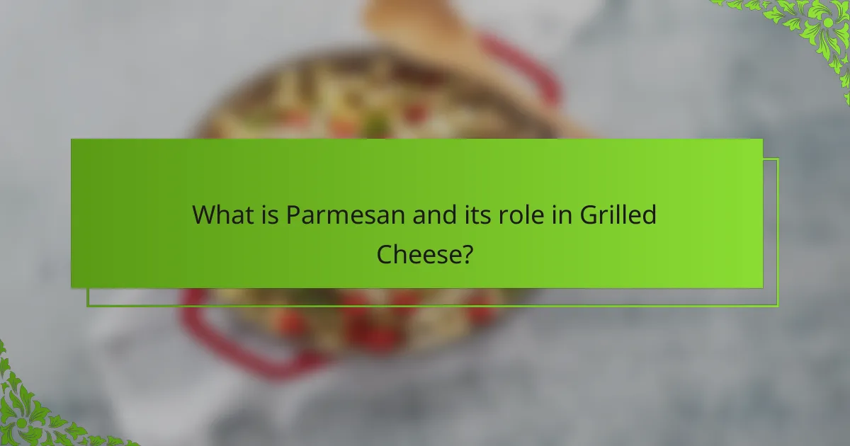 What is Parmesan and its role in Grilled Cheese?