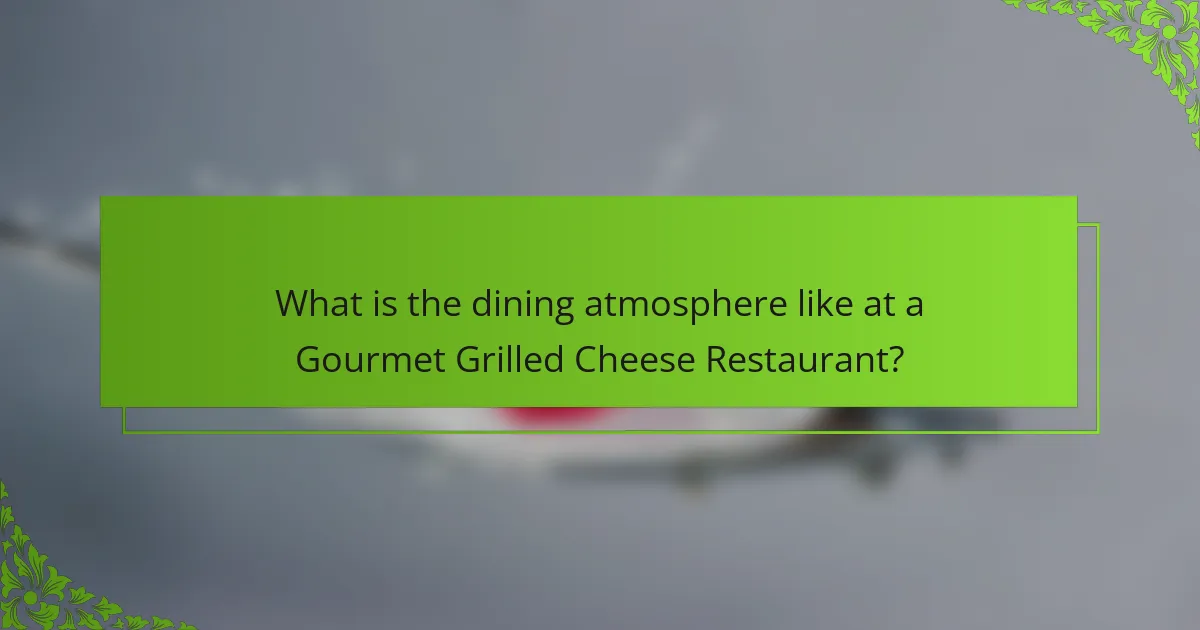What is the dining atmosphere like at a Gourmet Grilled Cheese Restaurant?