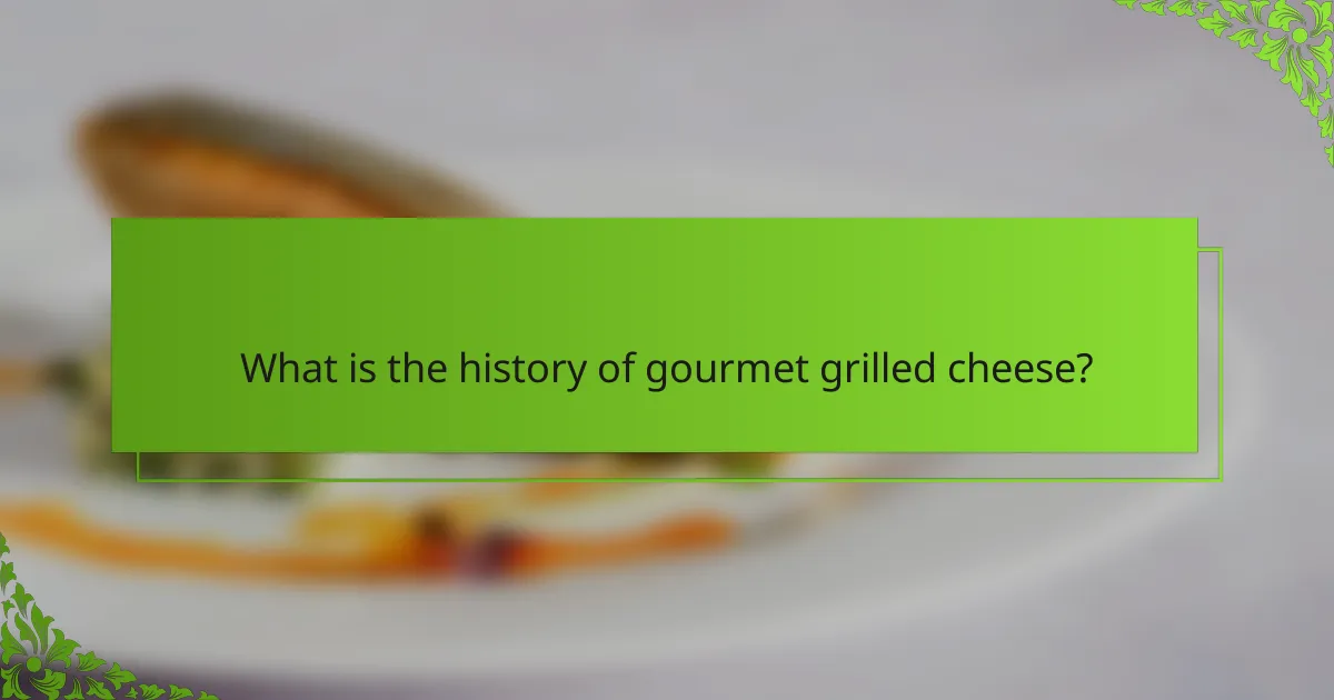 What is the history of gourmet grilled cheese?