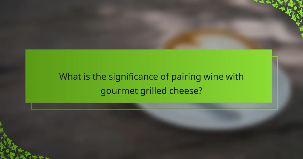 What is the significance of pairing wine with gourmet grilled cheese?
