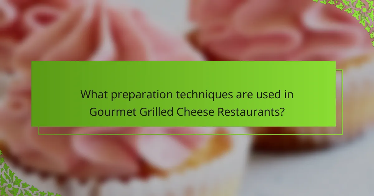 What preparation techniques are used in Gourmet Grilled Cheese Restaurants?