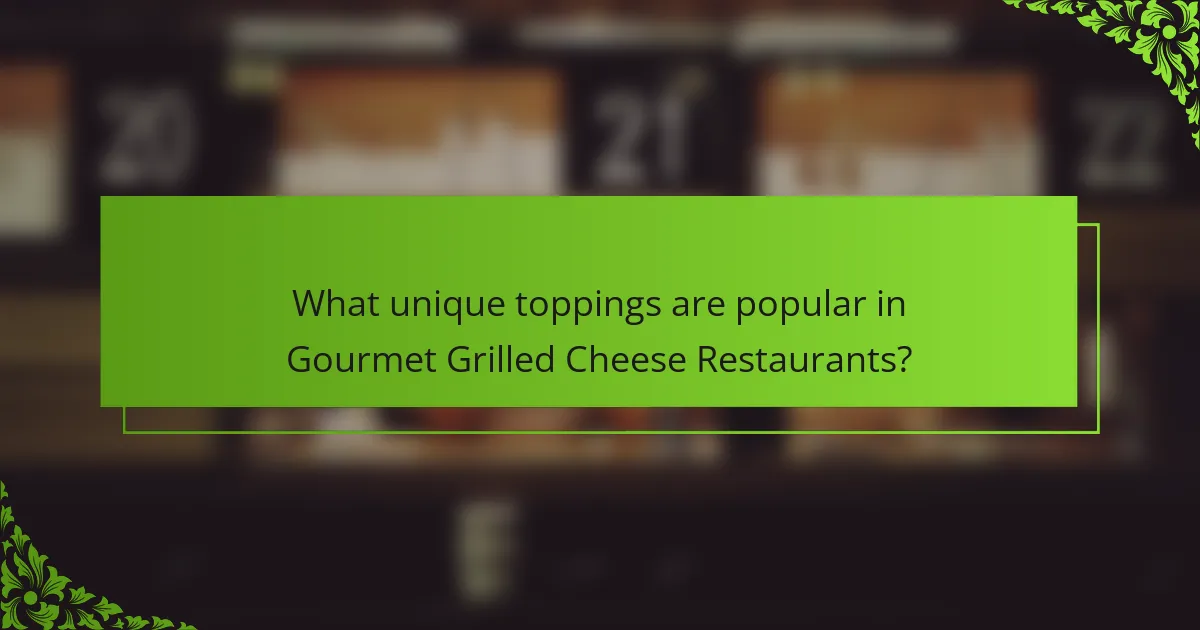 What unique toppings are popular in Gourmet Grilled Cheese Restaurants?
