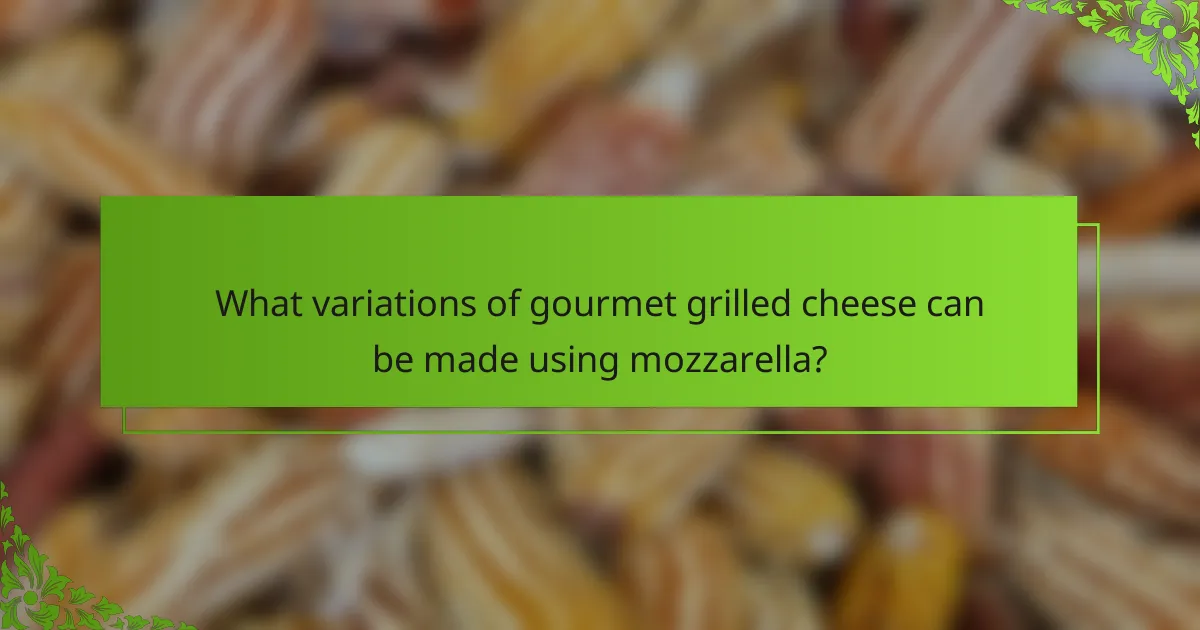 What variations of gourmet grilled cheese can be made using mozzarella?