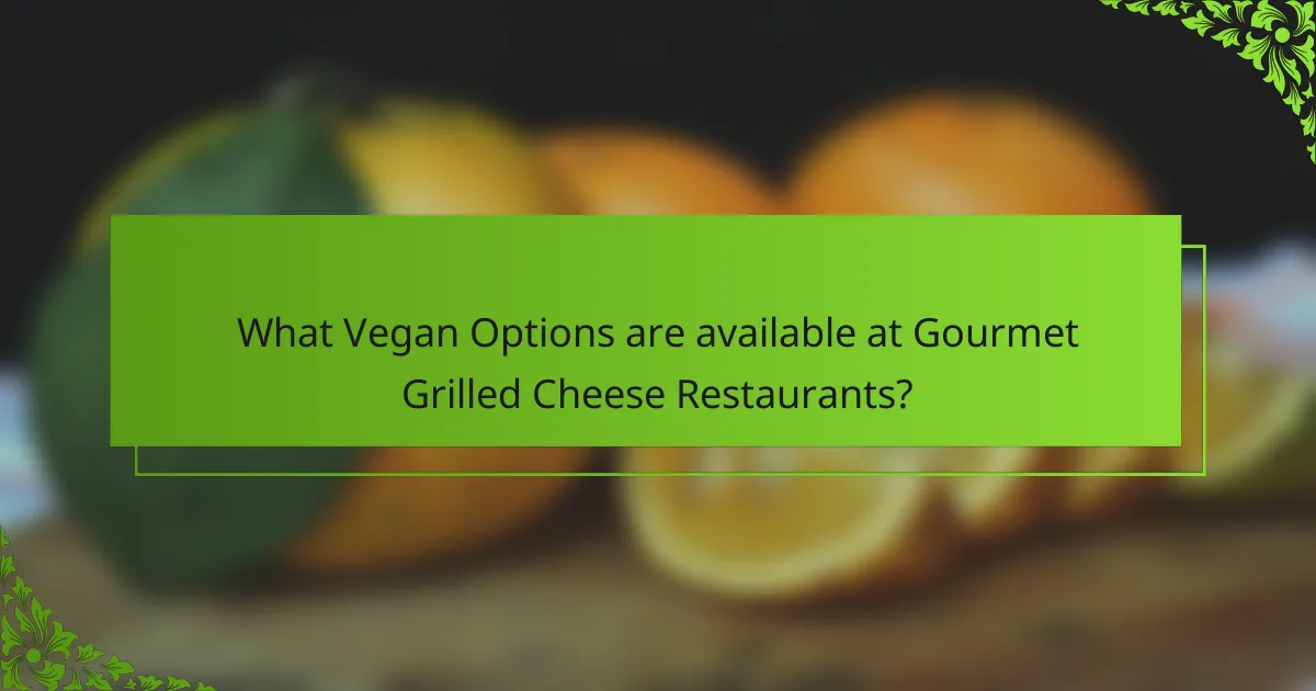 What Vegan Options are available at Gourmet Grilled Cheese Restaurants?